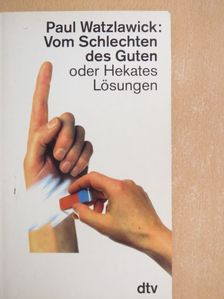 Paul Watzlawick - Vom Schlechten des Guten oder Hekates Lösungen [antikvár]