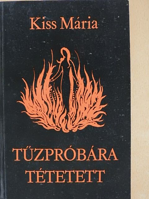 Kiss Mária - Tűzpróbára tétetett [antikvár]