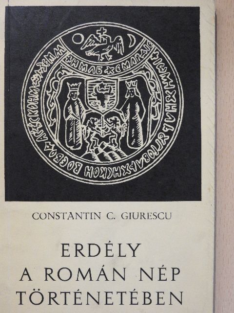 Constantin C. Giurescu - Erdély a román nép történetében [antikvár]
