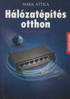 Makk Attila - Hálózatépítés otthon [antikvár]