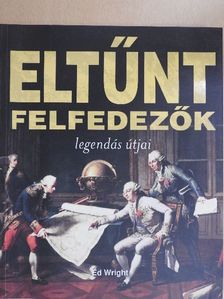 Ed Wright - Eltűnt felfedezők legendás útjai [antikvár]
