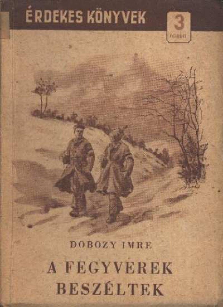DOBOZY IMRE - A fegyverek beszéltek [antikvár]