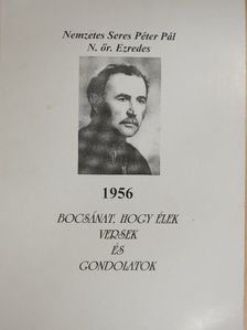 Nemzetes Seres Péter Pál - 1956 - Bocsánat, hogy élek [antikvár]