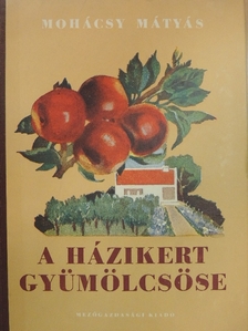 Mohácsy Mátyás - A házikert gyümölcsöse [antikvár]