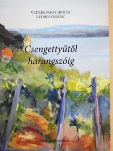 Vedres Ferenc - Csengettyűtől harangszóig (dedikált példány) [antikvár]