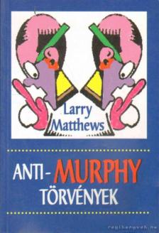 MATTHEWS,LARRY - Anti-Murphy törvények [antikvár]