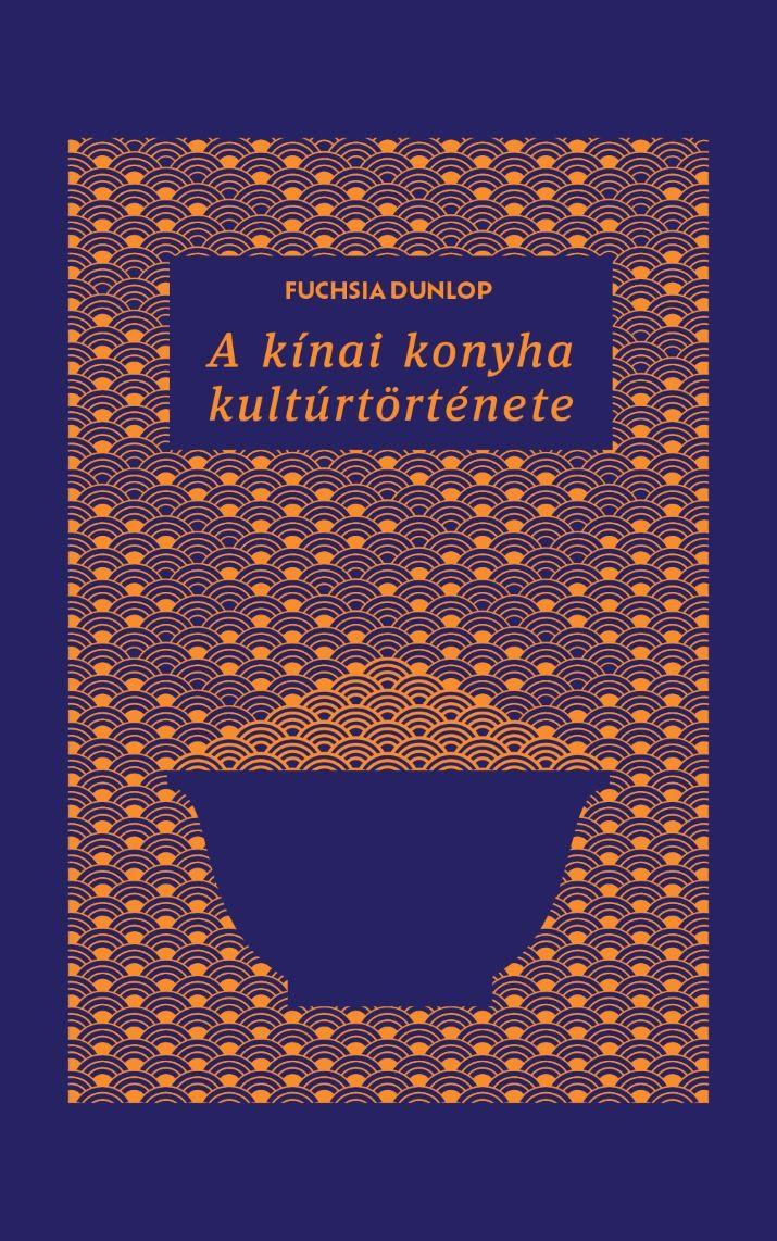 Fuchsia Dunlop - A kínai konyha kultúrtörténete