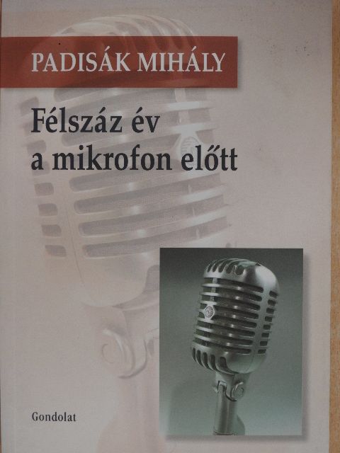 Padisák Mihály - Félszáz év a mikrofon előtt [antikvár]