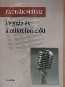 Padisák Mihály - Félszáz év a mikrofon előtt [antikvár]