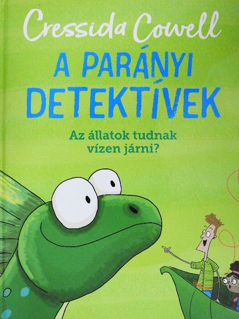 Cressida Cowell - A parányi detektívek - Az állatok tudnak vízen járni? [antikvár]