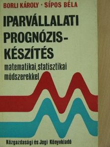Borli Károly - Iparvállalati prognóziskészítés matematikai, statisztikai módszerekkel [antikvár]
