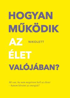Erdélyi Nikolett - Hogyan működik az élet valójában? [eKönyv: epub, mobi]