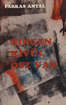 FARKAS ANTAL - Ringen kívül ősz van [antikvár]