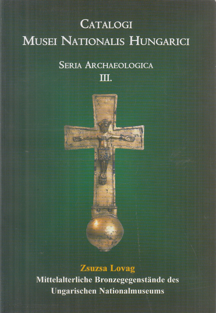 LOVAG ZSUZSA - Mittelalterliche Bronzegegenstände des ungarischen Nationalmuseums [antikvár]