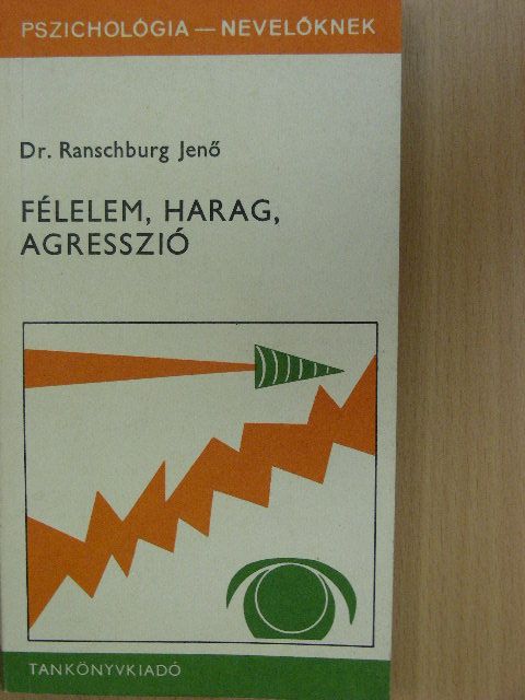 Dr. Ranschburg Jenő - Félelem, harag, agresszió  [antikvár]