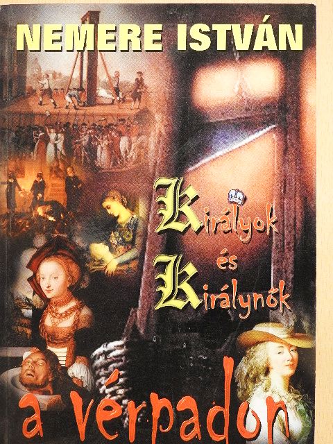 Nemere István - Királyok és királynők a vérpadon [antikvár]