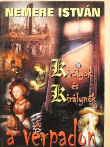 Nemere István - Királyok és királynők a vérpadon [antikvár]