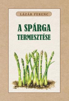 Lázár Ferenc - A spárga termesztése