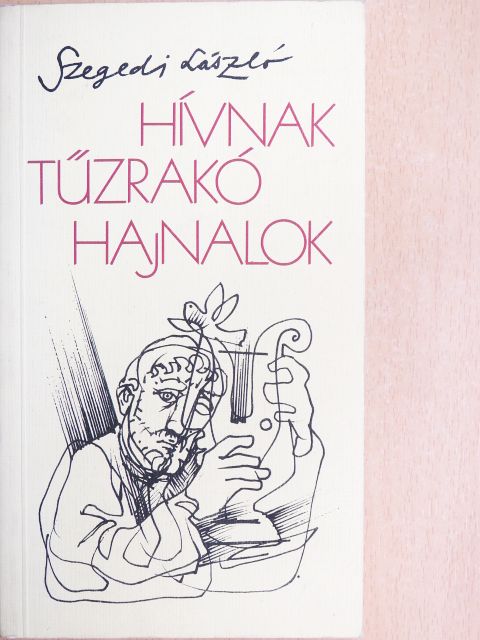 Szegedi László - Hívnak tűzrakó hajnalok [antikvár]