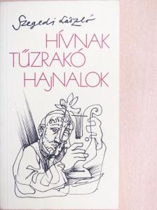 Szegedi László - Hívnak tűzrakó hajnalok [antikvár]