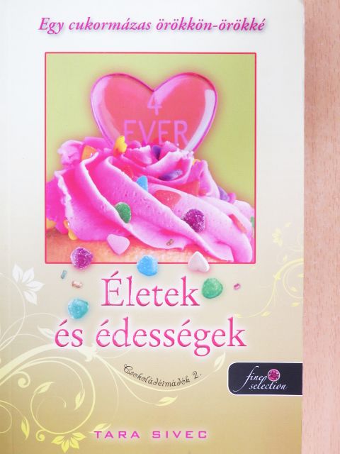 Tara Sivec - Életek és édességek [antikvár]