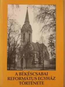 Cs. Szabó István - A Békéscsabai Református Egyház története [antikvár]
