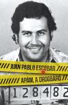 Juan Pablo Escobar - Apám, a drogbáró [antikvár]