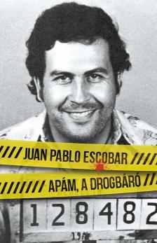 Juan Pablo Escobar - Apám, a drogbáró [antikvár]