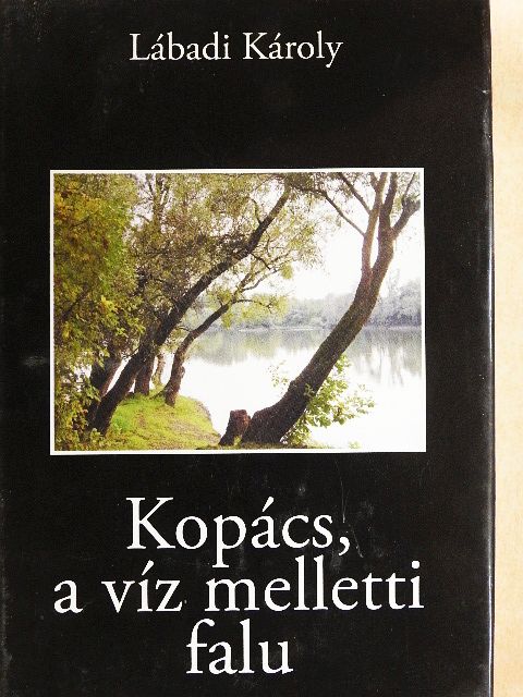 Lábadi Károly - Kopács, a víz melletti falu [antikvár]