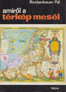 ROCKENBAUER PÁL - Amiről a térkép mesél [antikvár]