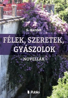 Bardet S. - Félek, szeretek, gyászolok [eKönyv: epub, mobi]