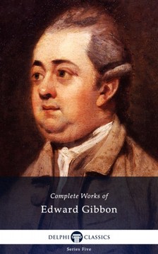 Edward Gibbon - Delphi Complete Works of Edward Gibbon (Illustrated) [eKönyv: epub, mobi]