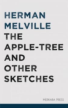 Herman Melville - The Apple-tree and Other Sketches [eKönyv: epub, mobi]