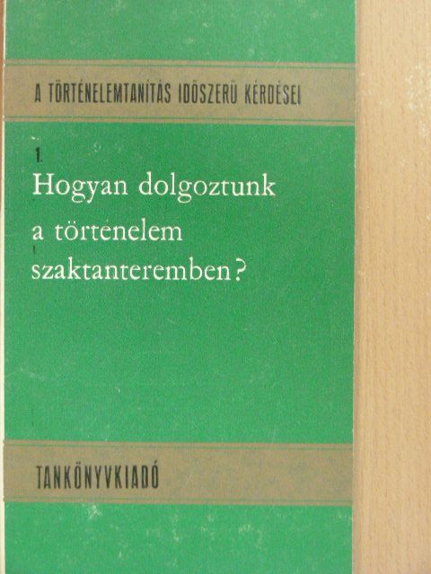 Fülesdi László - Hogyan dolgoztunk a történelem szaktanteremben? [antikvár]