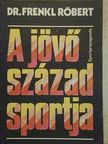 Dr. Frenkl Róbert - A jövő század sportja [antikvár]