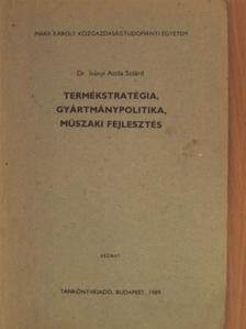 Dr. Iványi Attila Szilárd - Termékstratégia, gyártmánypolitika, műszaki fejlesztés [antikvár]