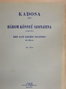 Kadosa Pál - Három könnyű szonatina zongorára [antikvár]
