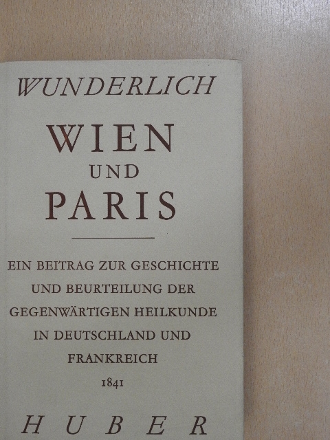 Carl August Wunderlich - Wien und Paris [antikvár]
