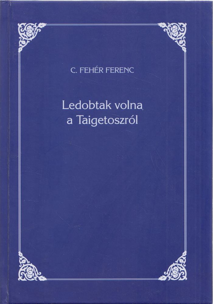 C. Fehér Ferenc - Ledobtak volna a Taigetoszról [antikvár]