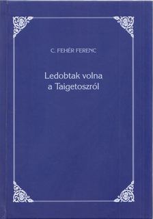 C. Fehér Ferenc - Ledobtak volna a Taigetoszról [antikvár]