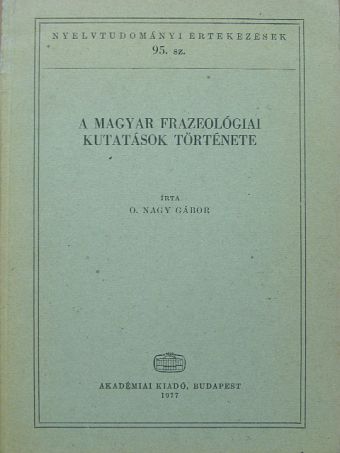 O. Nagy Gábor - A magyar frazeológiai kutatások története [antikvár]