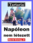 Ewing Jr David - Tartaria - Napóleon nem létezett [eKönyv: epub, mobi]