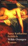 Anna Katharina Fröhlich - Wilde Orangen [antikvár]