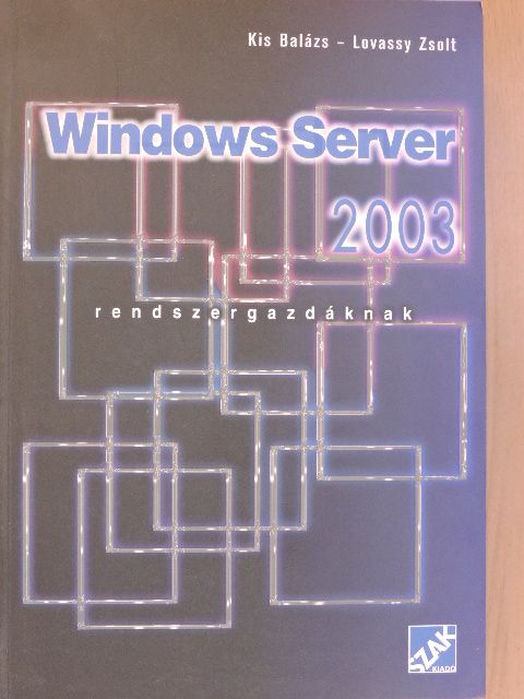 Kis Balázs - Windows Server 2003 rendszergazdáknak [antikvár]