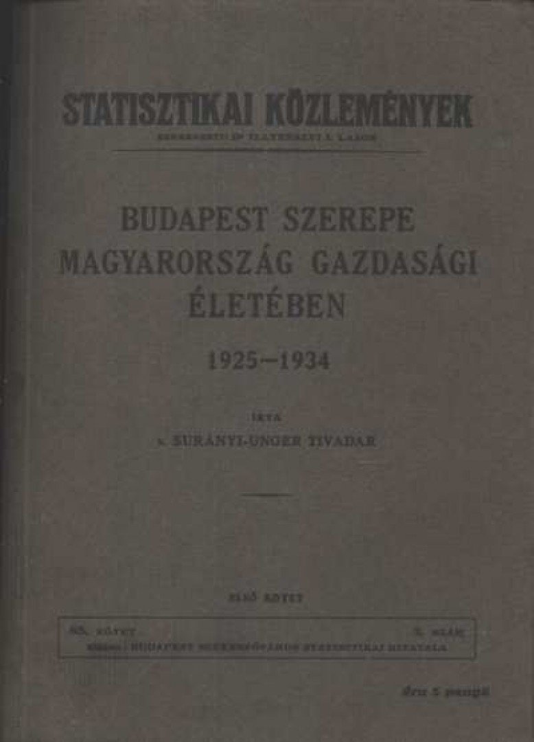 Surányi-Unger Tivadar - Budapest szerepe Magyarország gazdasági életében 1925-1934 I. kötet [antikvár]