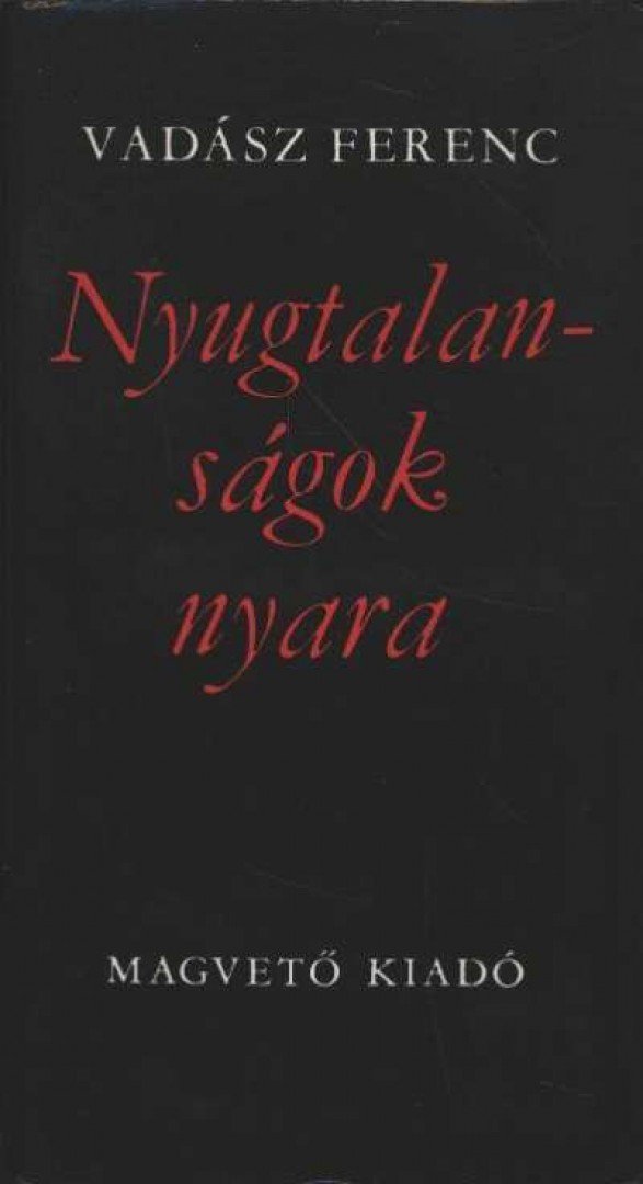 VADÁSZ FERENC - Nyugtalanságok nyara [antikvár]