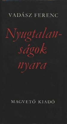 VADÁSZ FERENC - Nyugtalanságok nyara [antikvár]