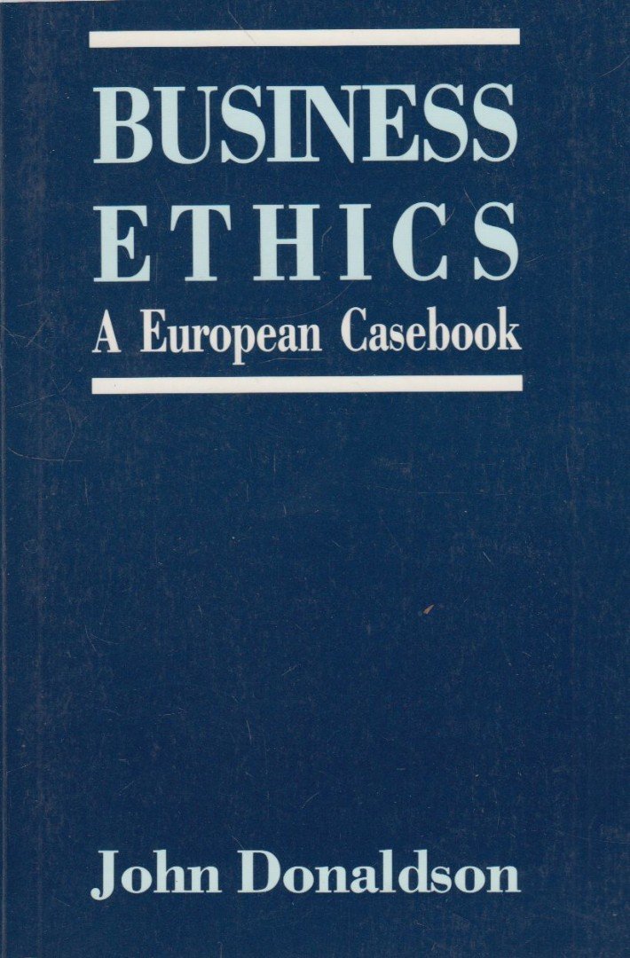 John Donaldson - Business Ethics: A European Casebook [antikvár]