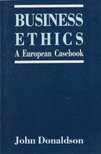 John Donaldson - Business Ethics: A European Casebook [antikvár]