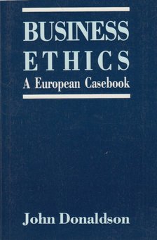John Donaldson - Business Ethics: A European Casebook [antikvár]
